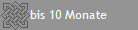 bis 10 Monate