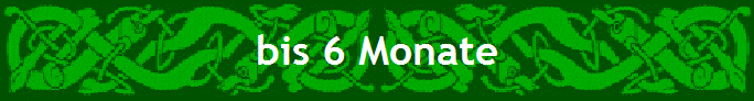 bis 6 Monate