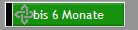 bis 6 Monate